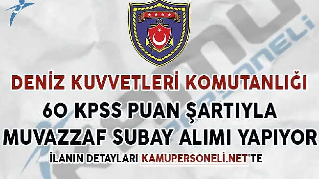 Deniz Kuvvetleri Komutanlığı 60 KPSS Puanıyla Muvazzaf Subay Alımı Yapıyor