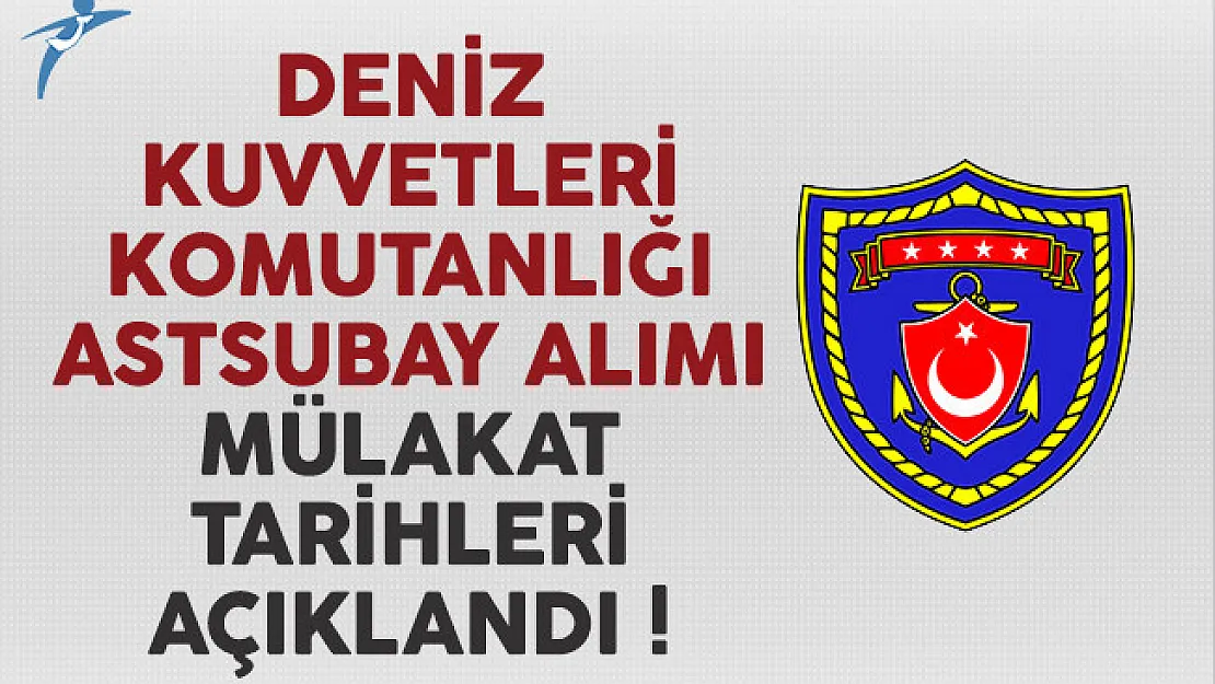 Deniz Kuvvetleri Komutanlığı astsubay alımı mülakat tarihleri açıklandı