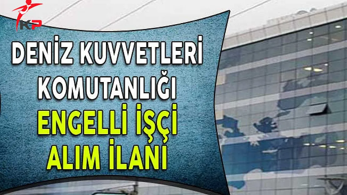 Deniz Kuvvetleri Komutanlığı Lise Mezunu İşçi Alıyor