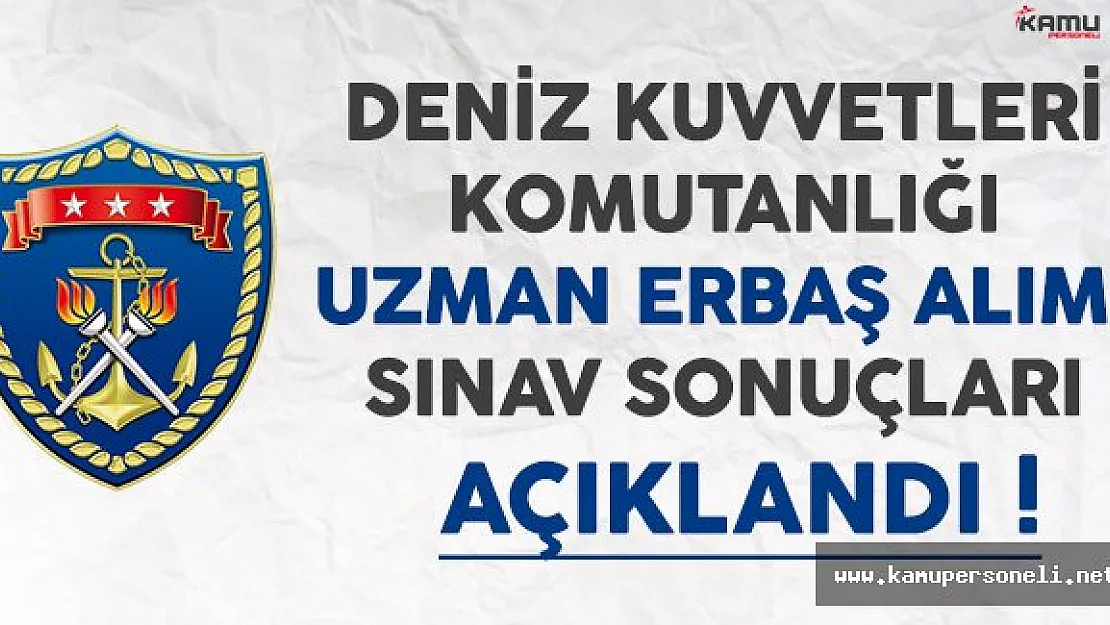 Deniz Kuvvetleri Komutanlığı Uzman Erbaş Alımı Sınav Sonuçları Açıklandı