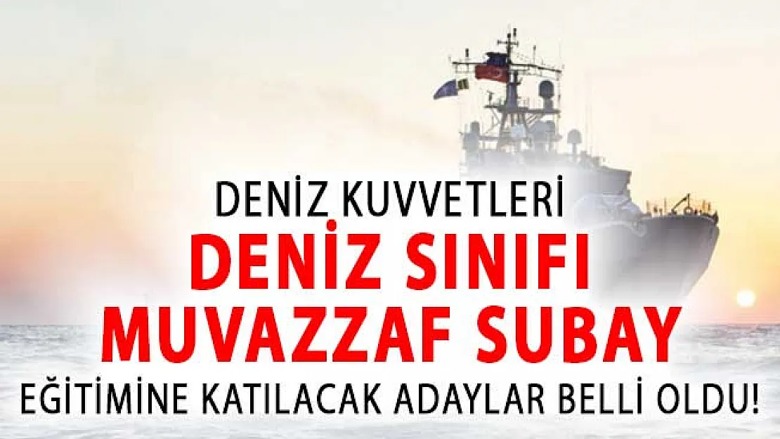 Deniz Kuvvetleri Komutanlığına Deniz Sınıfı Muvazzaf Subay Eğitimine Katılacak Adaylar Belli Oldu!