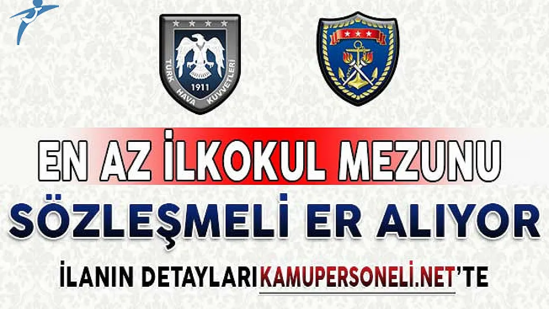 Deniz ve Hava Kuvvetleri Komutanlığı En Az İlkokul Mezunu Sözleşmeli Er Alım İlanı Yayımlandı