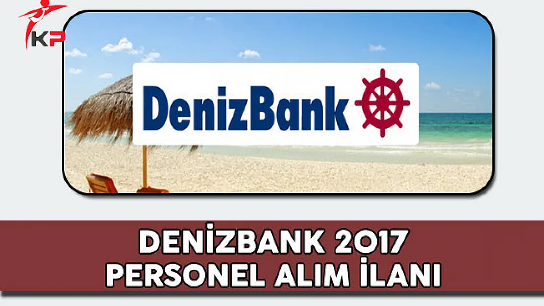 Denizbank 2017 Personel Alım İlanı