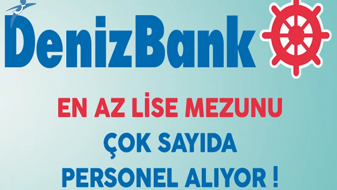 Denizbank En Az Lise Mezunu Çok Sayıda Personel Alıyor