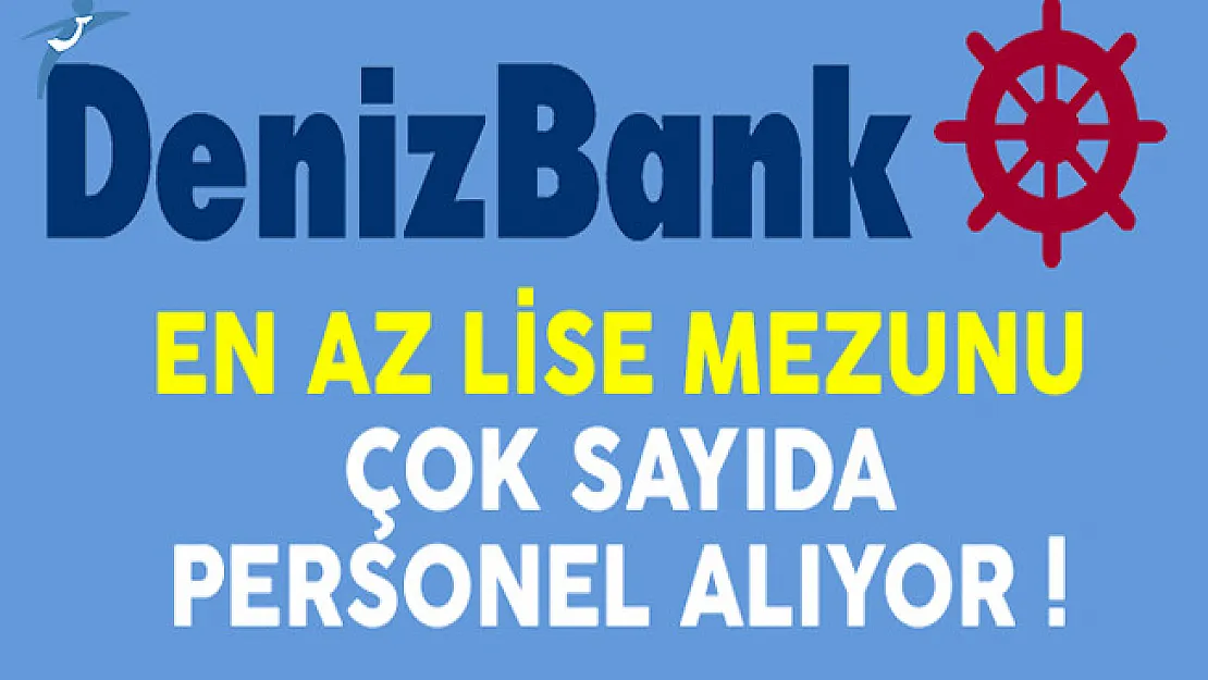 Denizbank En Az Lise Mezunu Personel Alım İlanı 2017