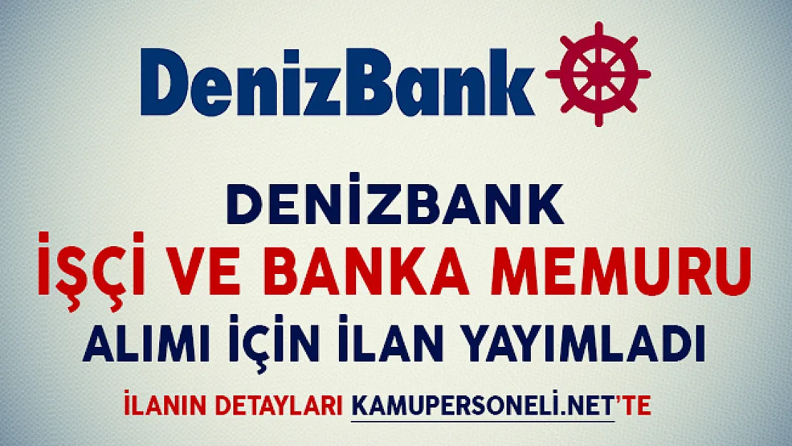 Denizbank İşçi ve Banka Memuru Alımı Yapıyor