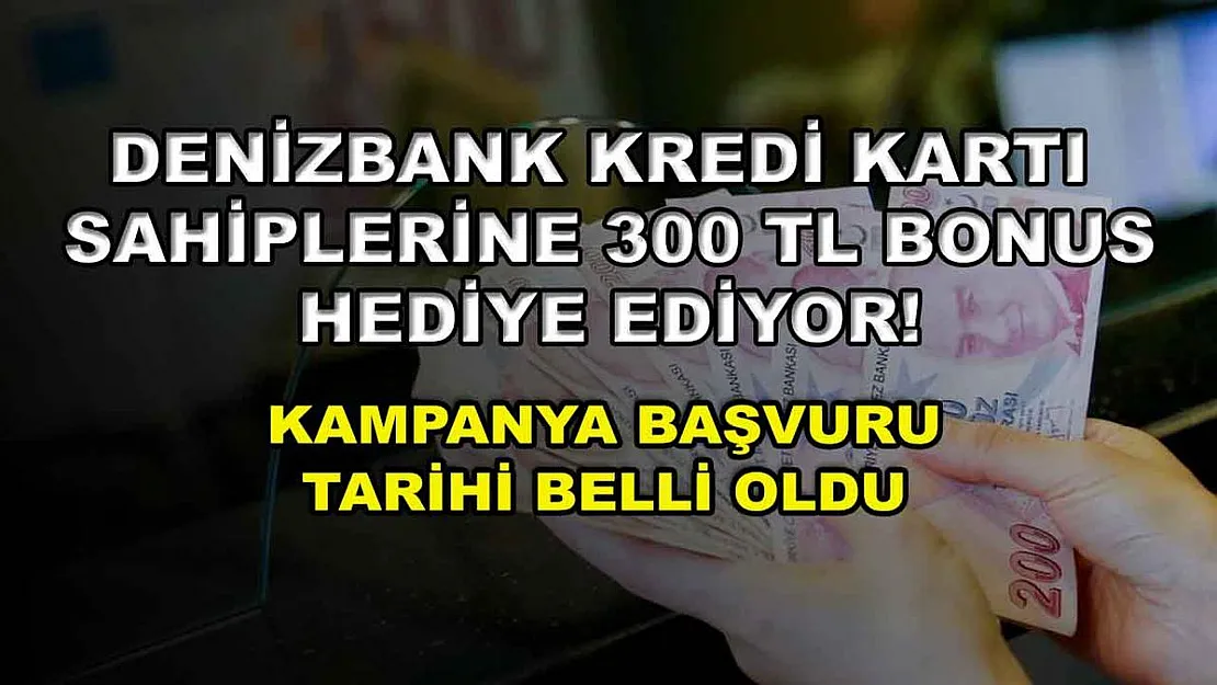 Denizbank kredi kartı sahiplerine 300 TL bonus hediye ediyor! Kampanya başvuru tarihi belli oldu