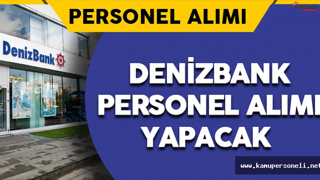 Denizbank Personel Alımı Yapacağını Duyurdu