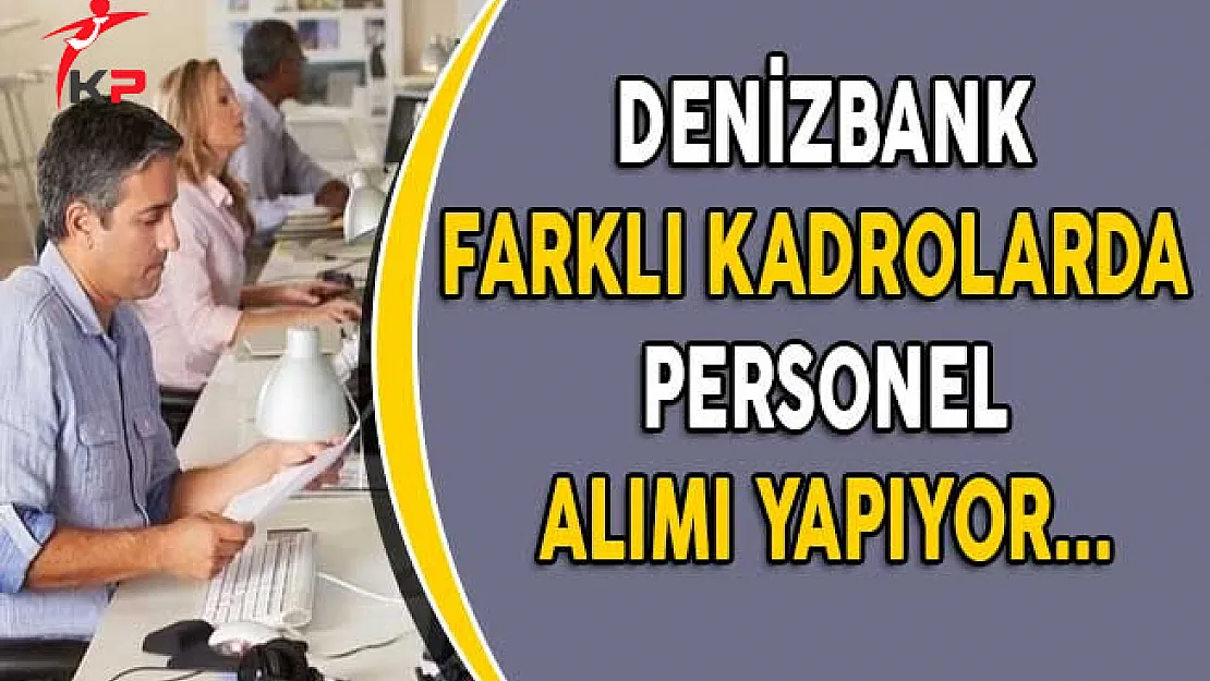 Denizbank Personel Alımı Yapıyor!