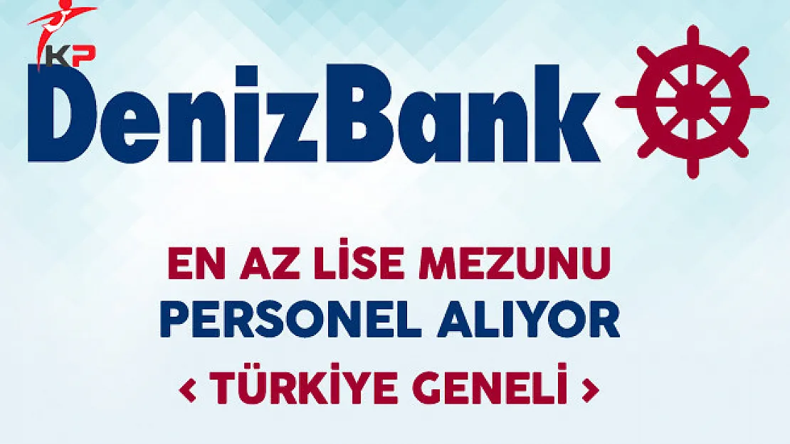 Denizbank Türkiye Geneli Personel Alım İlanı