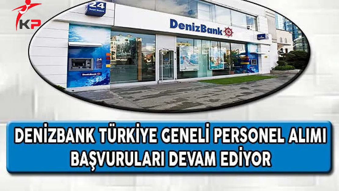 Denizbank Türkiye Geneli Personel Alımı İçin Başvurular Devam Ediyor