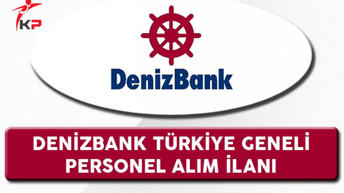 Denizbank Türkiye Geneli Personel Alıyor