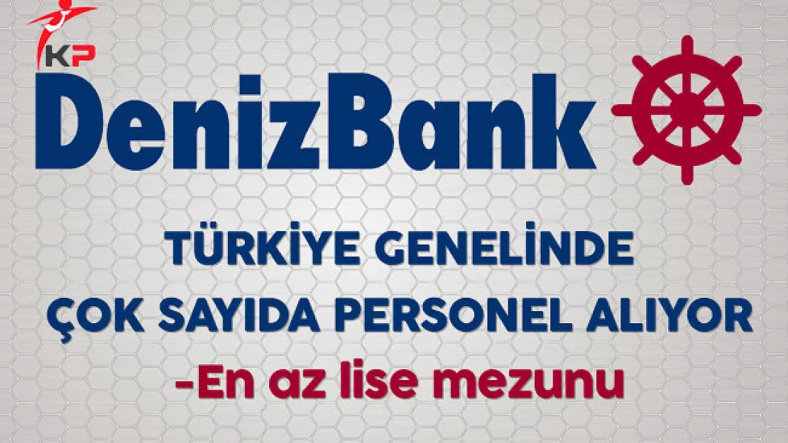 Denizbank Türkiye Genelinde Çok Sayıda Personel Alıyor