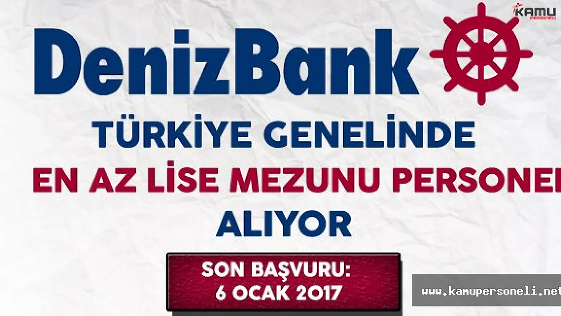 Denizbank Türkiye Genelinde En Az Lise Mezunu Personel Alımı Yapıyor