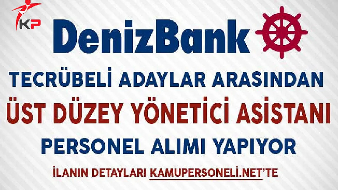 Denizbank Üst Düzey Yönetici Asistanı Alımı Yapıyor