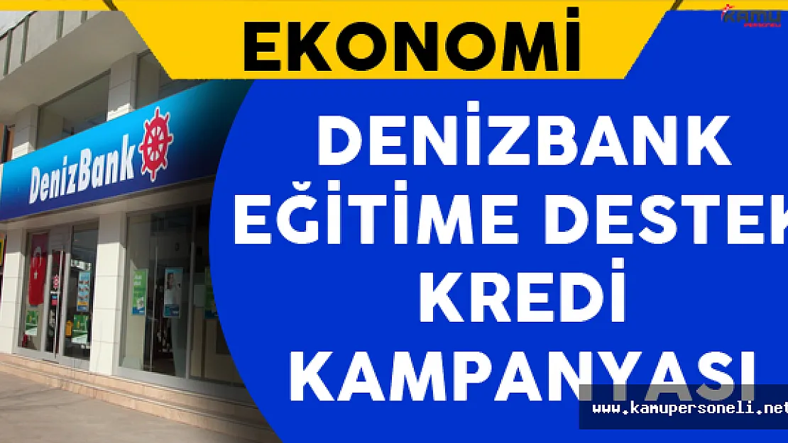 Denizbank'tan Eğitime Destek Kredisi