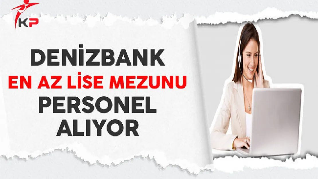 Denizbank'tan En Az Lise Mezunu Personel Alımı