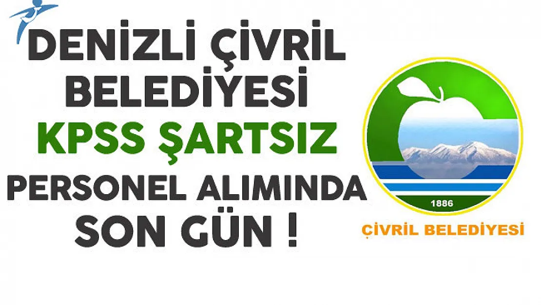 Denizli Çivril Belediyesi KPSS Şartsız Sözleşmeli Personel Alımında Son Gün !