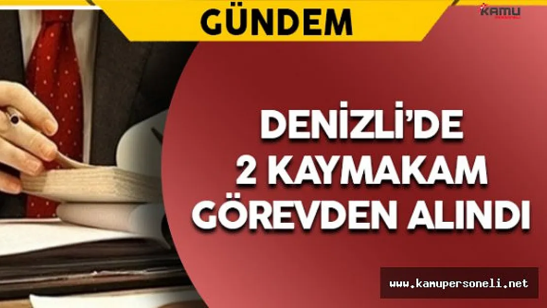 Denizli'de İki Kaymakam Görevden Alındı
