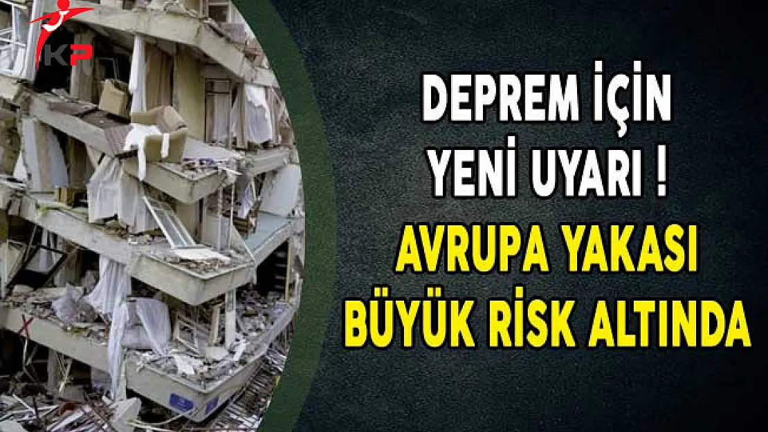 Deprem İçin Yeni Uyarı! Avrupa Yakası Büyük Risk Altında