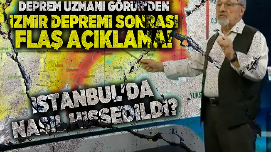 Deprem uzmanı Görür'den İzmir depremi sonrası flaş açıklama! İstanbul'da nasıl hissedildi?