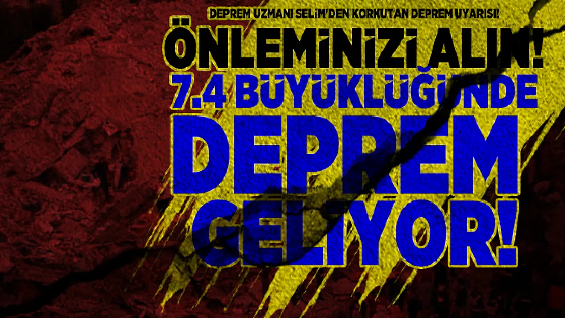 Deprem Uzmanı Selim'den korkutan deprem uyarısı! Önleminizi alın! 7.4 büyüklüğünde deprem geliyor!