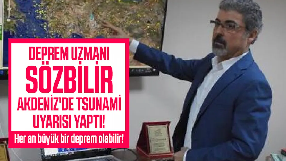 Deprem uzmanı Sözbilir Akdeniz'de tsunami uyarısı yaptı! Önlem alınmalı!