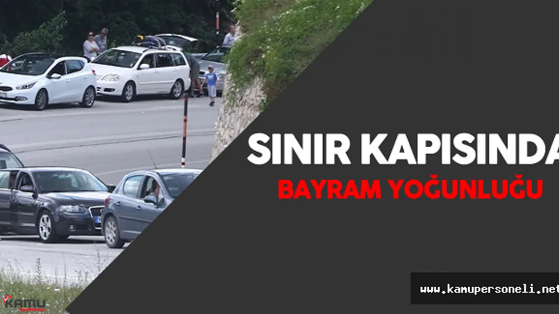 Dereköy Sınır Kapısı'nda Bayram Tatili Yoğunluğu