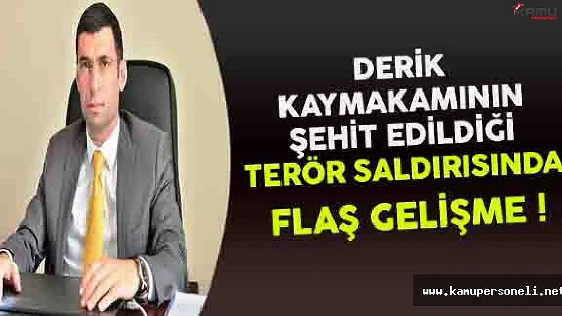 Derik Kaymakamının Şehit Olduğu Saldırıda Flaş Gelişme !