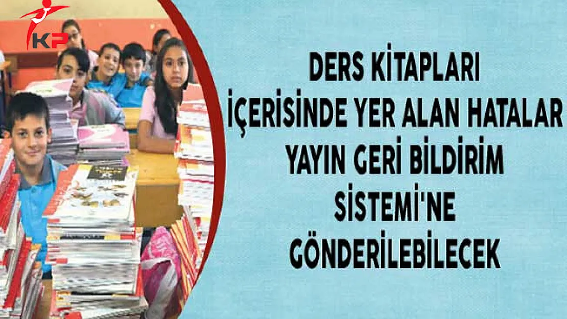 Ders Kitapları İçerisinde Yer Alan Hatalar Yayın Geri Bildirim Sistemi'ne Gönderilebilecek