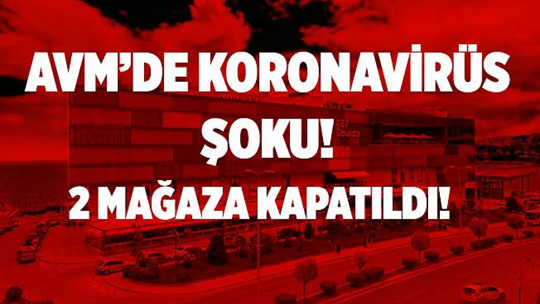 Dev AVM'de koronavirüs şoku! 2 mağaza kapatıldı!