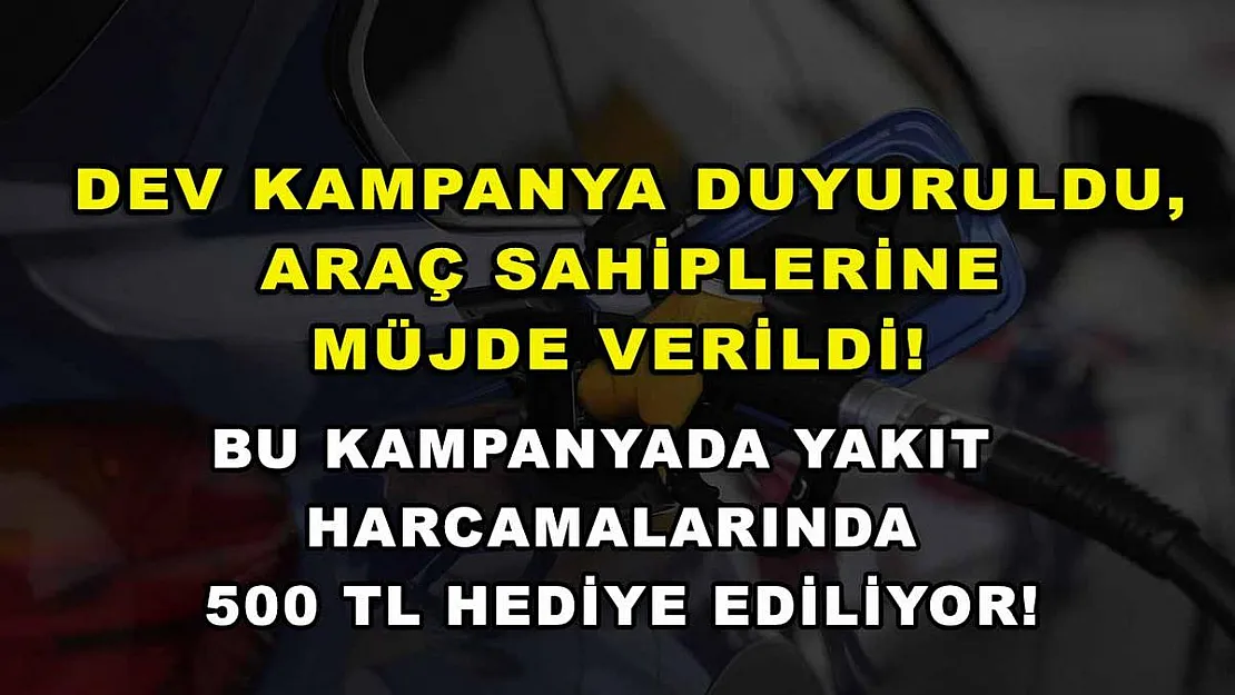 Dev kampanya duyuruldu, araç sahiplerine müjde verildi! Bu kampanyada yakıt harcamalarında 500 TL hediye ediliyor!