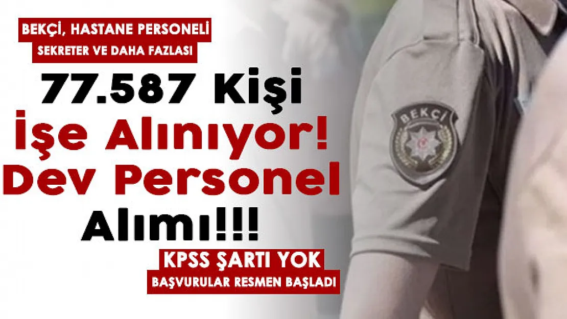 Dev personel alımı başvuruları başladı! 77 bin 587 kişi işe alınıyor! Çarşı ve mahalle bekçisi, sekreter, hastane personeli ve daha fazla