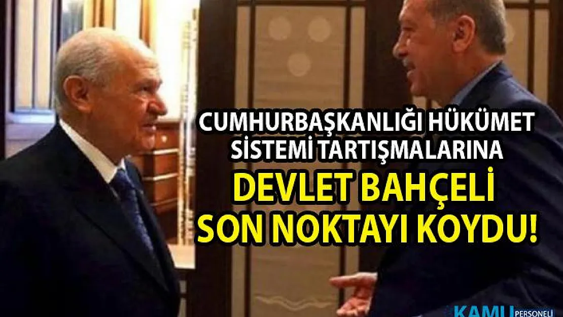 Devlet Bahçeli Cumhurbaşkanlığı Hükümet Sistemi tartışmaları hakkında son noktayı koydu!