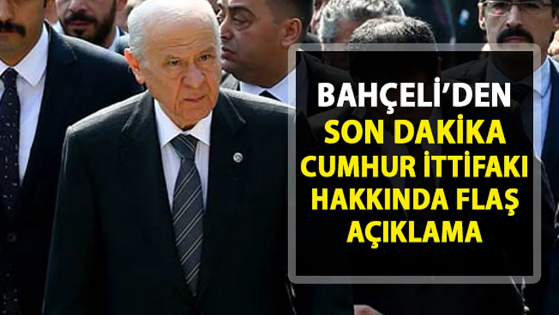 Devlet Bahçeli'den son dakika Cumhur İttifakı açıklaması!..