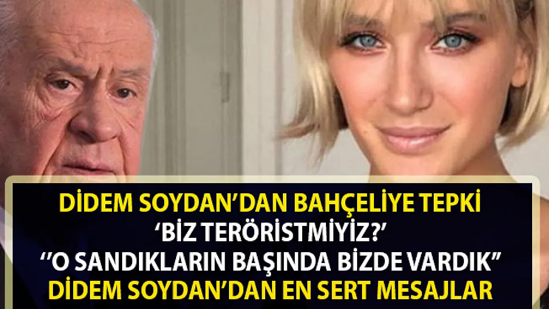 Devlet Bahçeli'ye bir tepkide Didem Soydan'dan: &quotBiz terörist miyiz?"