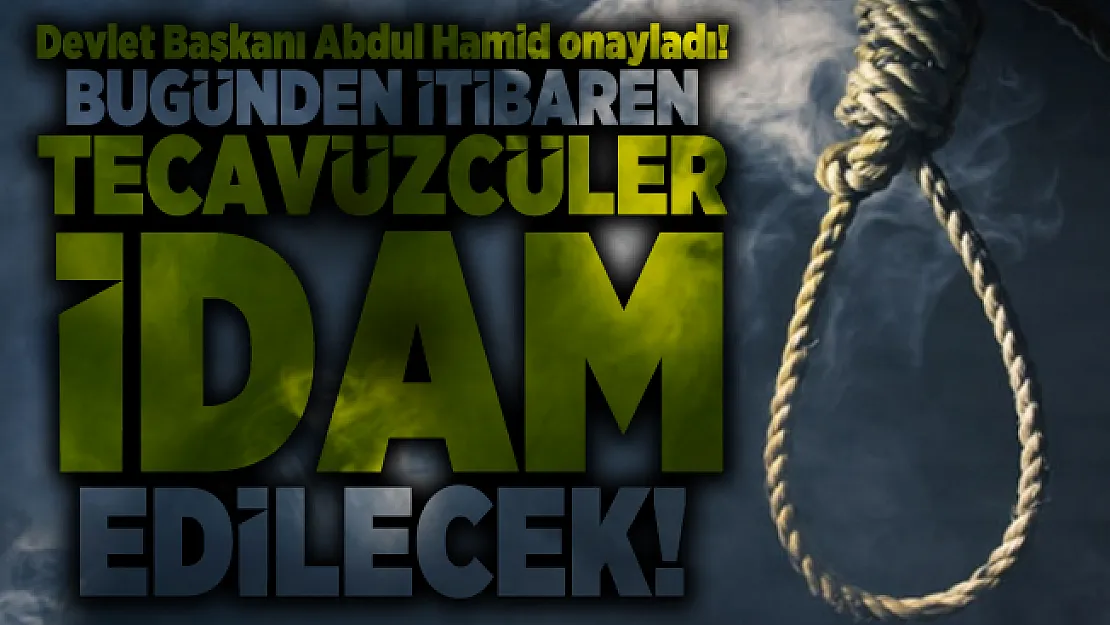 Devlet Başkanı Abdul Hamid onayladı! Bugünden itibaren tecavüzcüler idam edilecek!