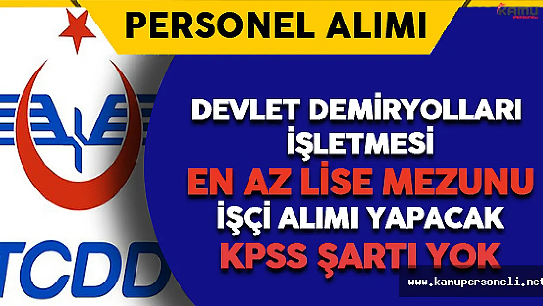 Devlet Demiryolları İşletmesi En Az Lise Mezunu İşçi Alımı Yapacak
