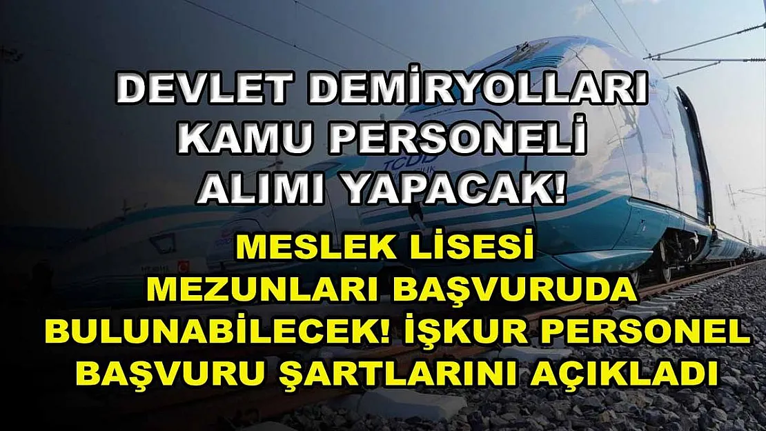 Devlet demiryolları kamu personeli alımı yapacak! Meslek lisesi mezunları başvuruda bulunabilecek! İŞKUR personel başvuru şartlarını açıkladı