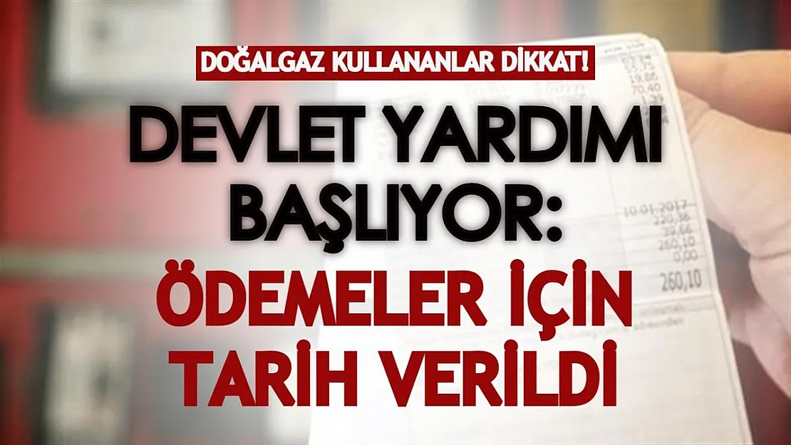 Devlet desteği doğalgaz kullanan haneler için de başlıyor! Bakan Yanık ödemeler için tarih verdi
