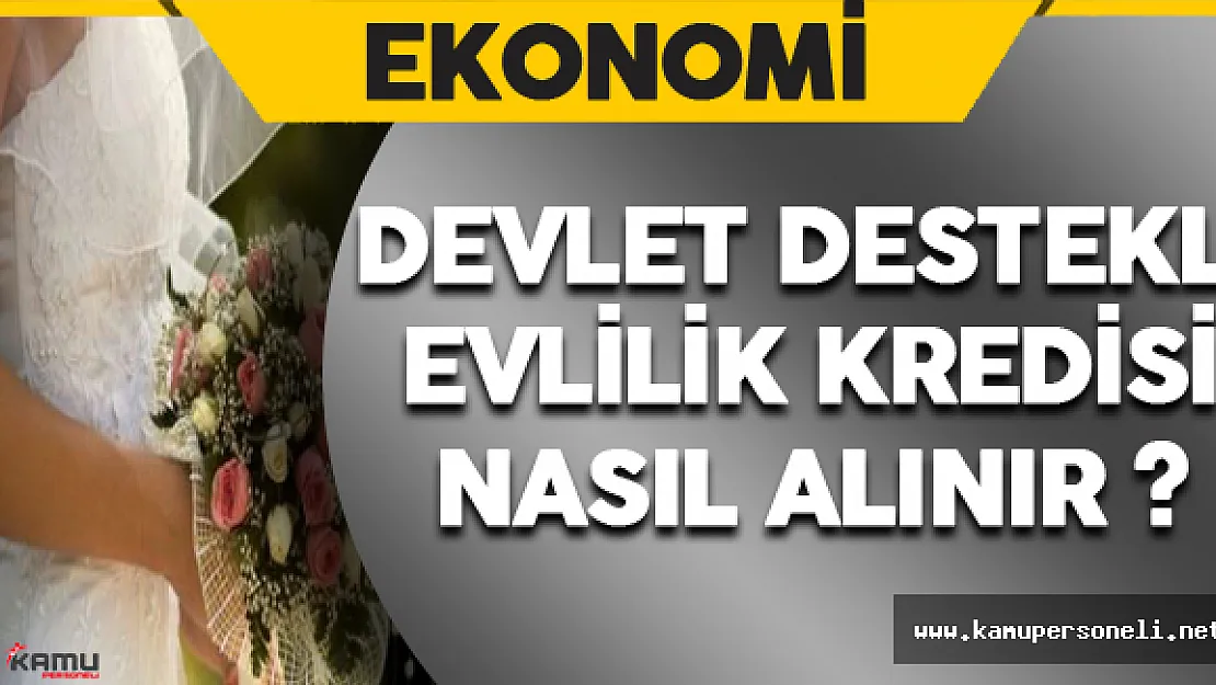 Devlet Destekli Evlilik Kredisi Nasıl Alınır ?
