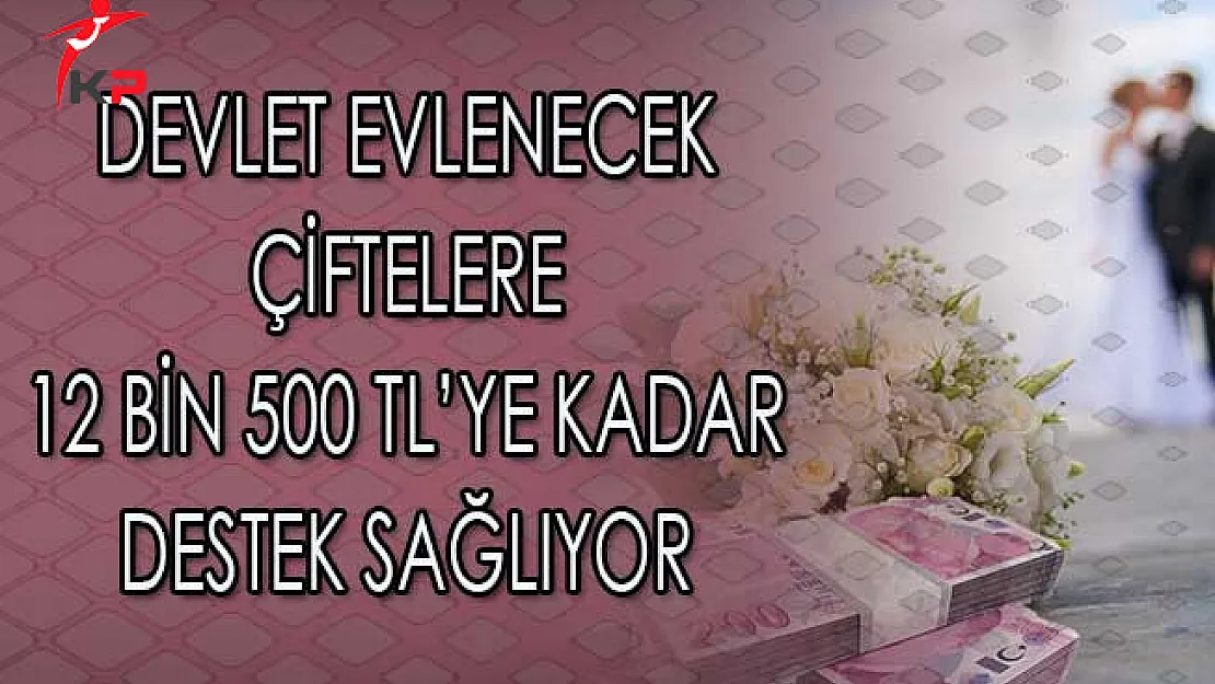 Devlet Evlenen Çiftlere 12 Bin 500 TL'ye Kadar Destek Sağlıyor