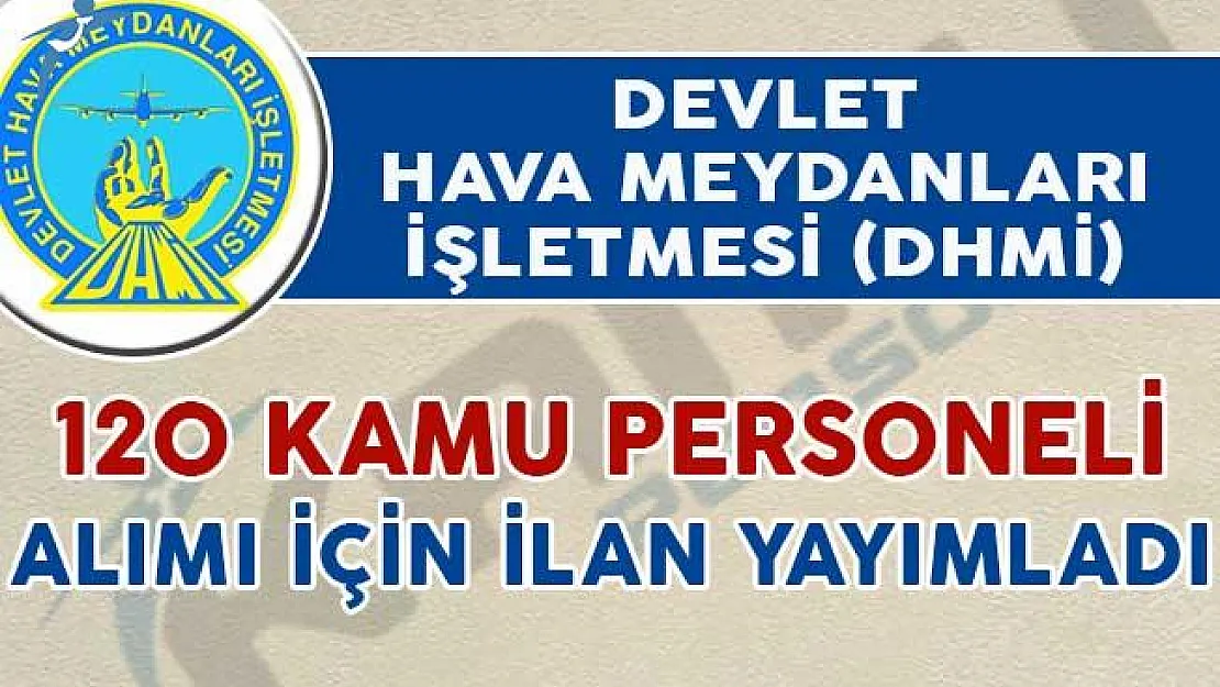 Devlet Hava Meydanları İşletmesi (DHMİ) 120 Kamu Personeli Alım İlanı Yayımladı