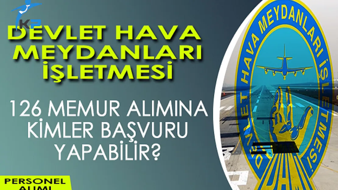 Devlet Hava Meydanları İşletmesi (DHMİ) 126 Memur Alımına Kimler Başvuru Yapabilir?