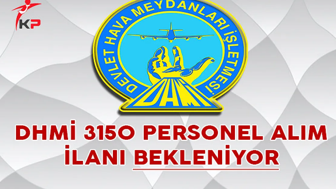 Devlet Hava Meydanları İşletmesi (DHMİ) 3150 Personel Alım İlanı Bekleniyor