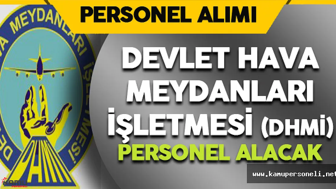Devlet Hava Meydanları İşletmesi (DHMİ)  Personel Alımı Yapacak