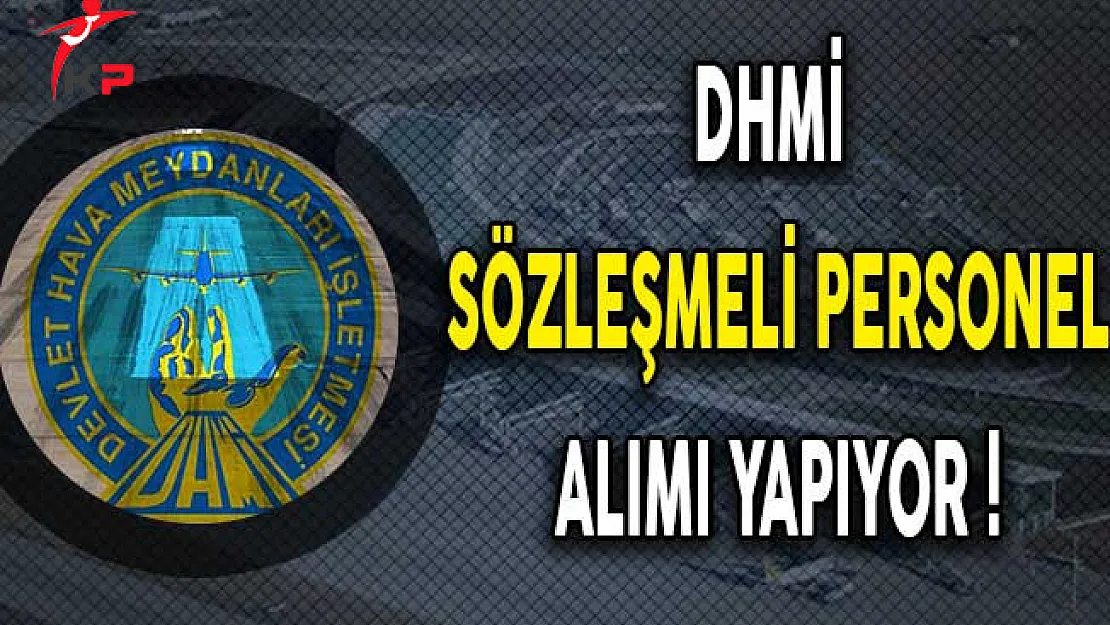 Devlet Hava Meydanları İşletmesi (DHMİ) Sözleşmeli Personel Alıyor !