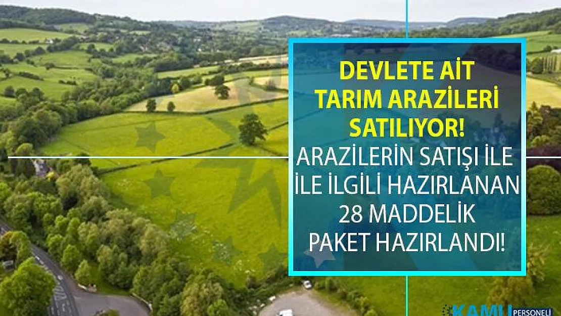 Devlet Hazinesine ait tarım arazilerinin satılmasını öngören 28 maddelik teklif hazırlandı!
