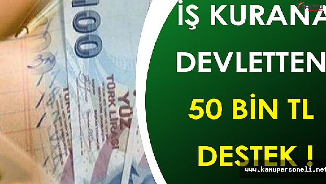 Devlet İş Kurana 50 Bin TL Karşılıksız Destek Veriyor