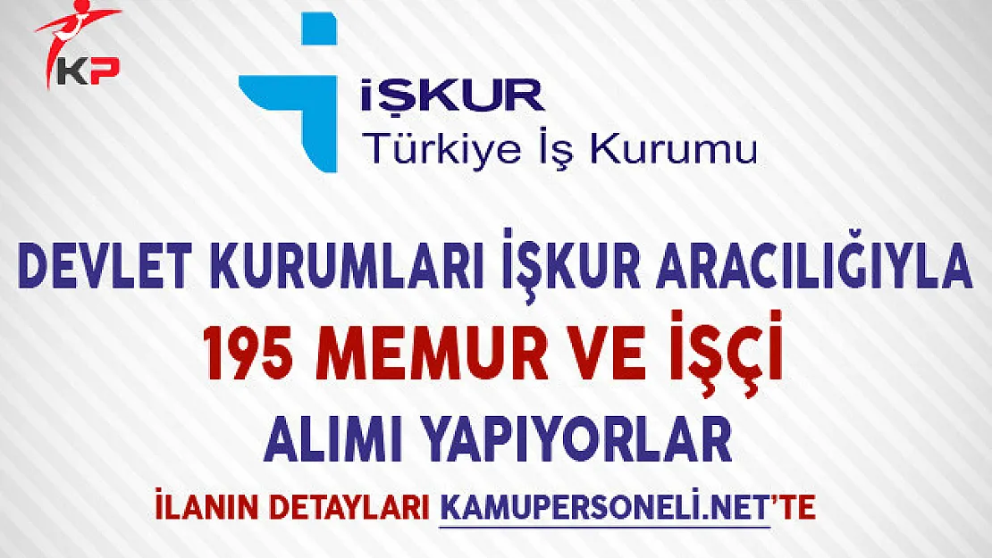 Devlet Kurumları İşkur Aracılığıyla 195 Memur ve İşçi Alımı Yapıyor